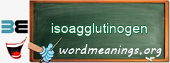 WordMeaning blackboard for isoagglutinogen